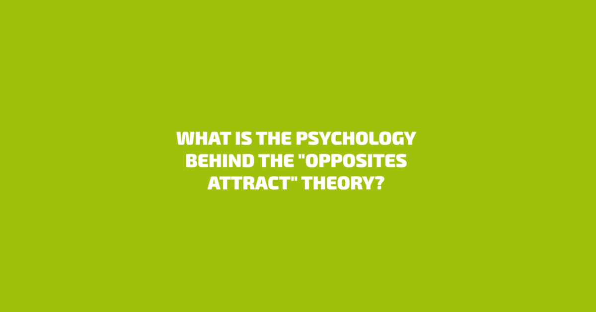 What is the psychology behind the “opposites attract” theory? Dav