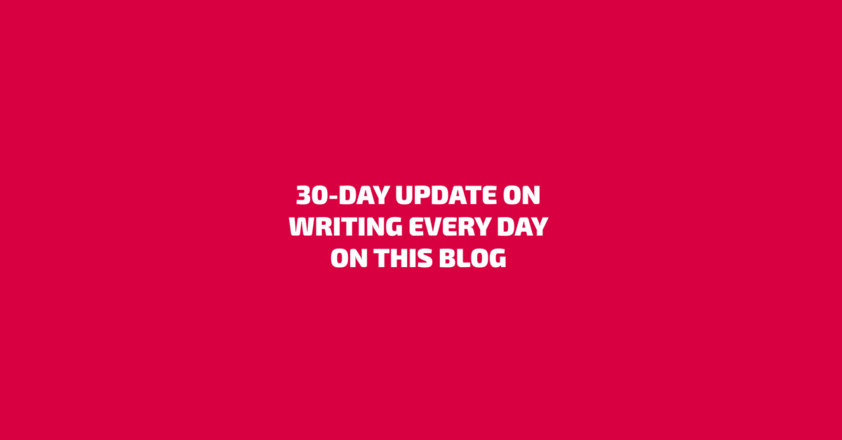 30-day update on writing every day on this blog | Dav & Shy, We write